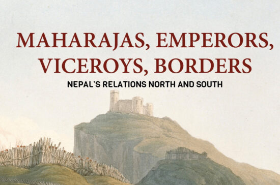 Maharajas, Emperors, Viceroys, Borders - Nepal’s Relations North and South - By Sam Cowan