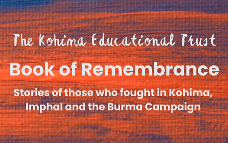The Kohima Educational Trust – Book of Remembrance Project The Kohima Educational Trust – Book of Remembrance Project